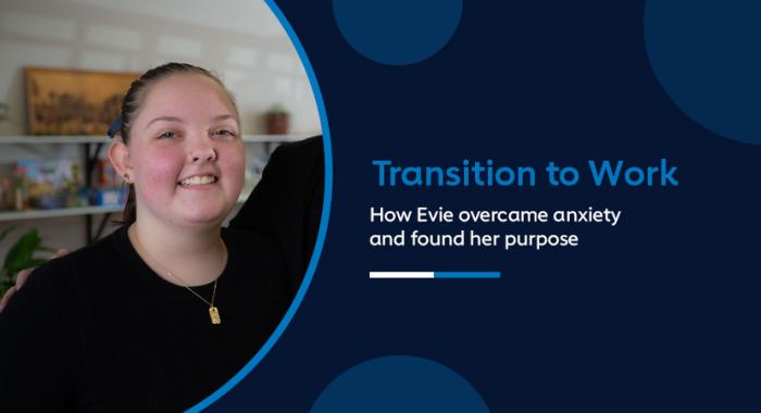 Transition to Work – How Evie overcame anxiety and found her purpose