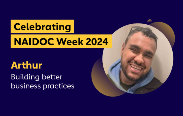 Celebrating NAIDOC Week 2024 - Arthur building better business practices