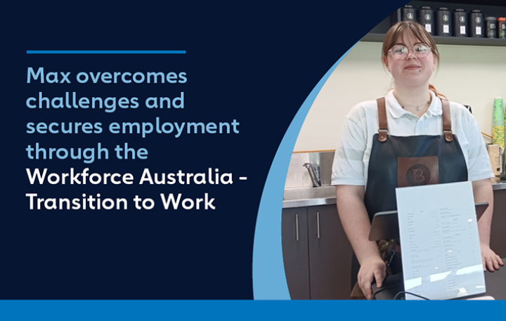 Max overcomes challenges and secures employment through the Transition to Work program