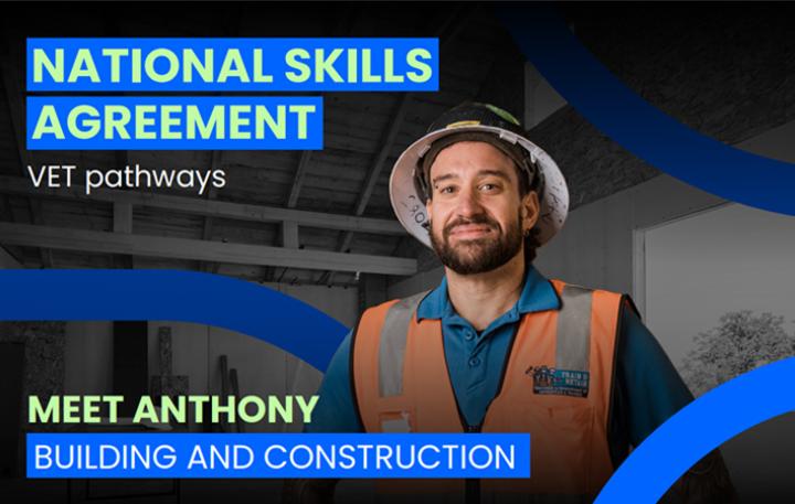 National Skills Agreement – VET pathways – Meet Anthony – Building and construction