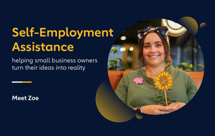 Mid shot of Zoe sitting on an orange sofa, smiling at the camera and holding a sunflower decorative item. The text next to her is: "Self-Employment Assistance – Meet Zoe – helping small business owners turn their ideas into reality."