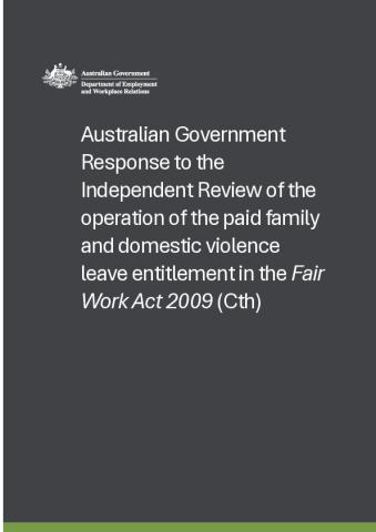 Australian Government Response to the Independent Review of the operation of the paid family and domestic violence leave entitlement in the Fair Work Act 2009 (Cth).pdf